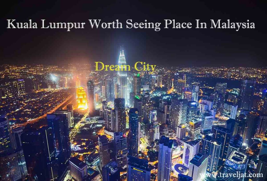 Kuala Lumpur Worth Seeing Place In Malaysia